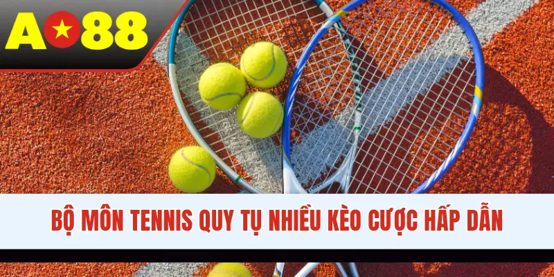 Bộ môn tennis quy tụ nhiều kèo cược hấp dẫn