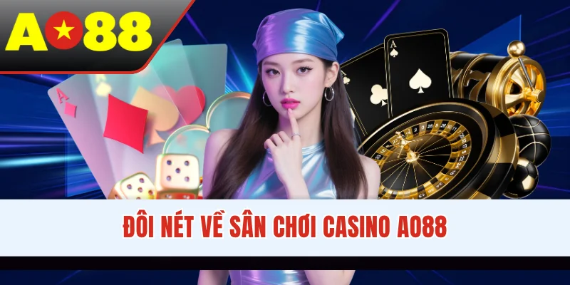 Đôi nét về sân chơi casino AO88