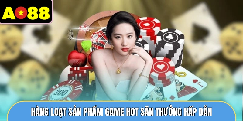 Hàng loạt sản phẩm game hot săn thưởng hấp dẫn