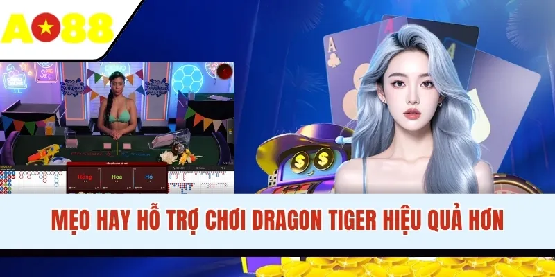 Mẹo hay hỗ trợ chơi Dragon Tiger hiệu quả hơn