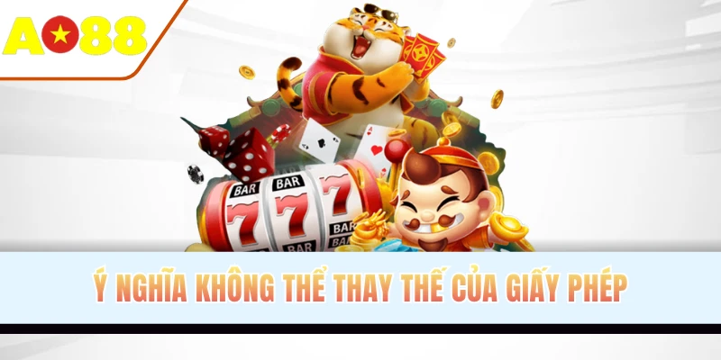 Ý nghĩa không thể thay thế của giấy phép